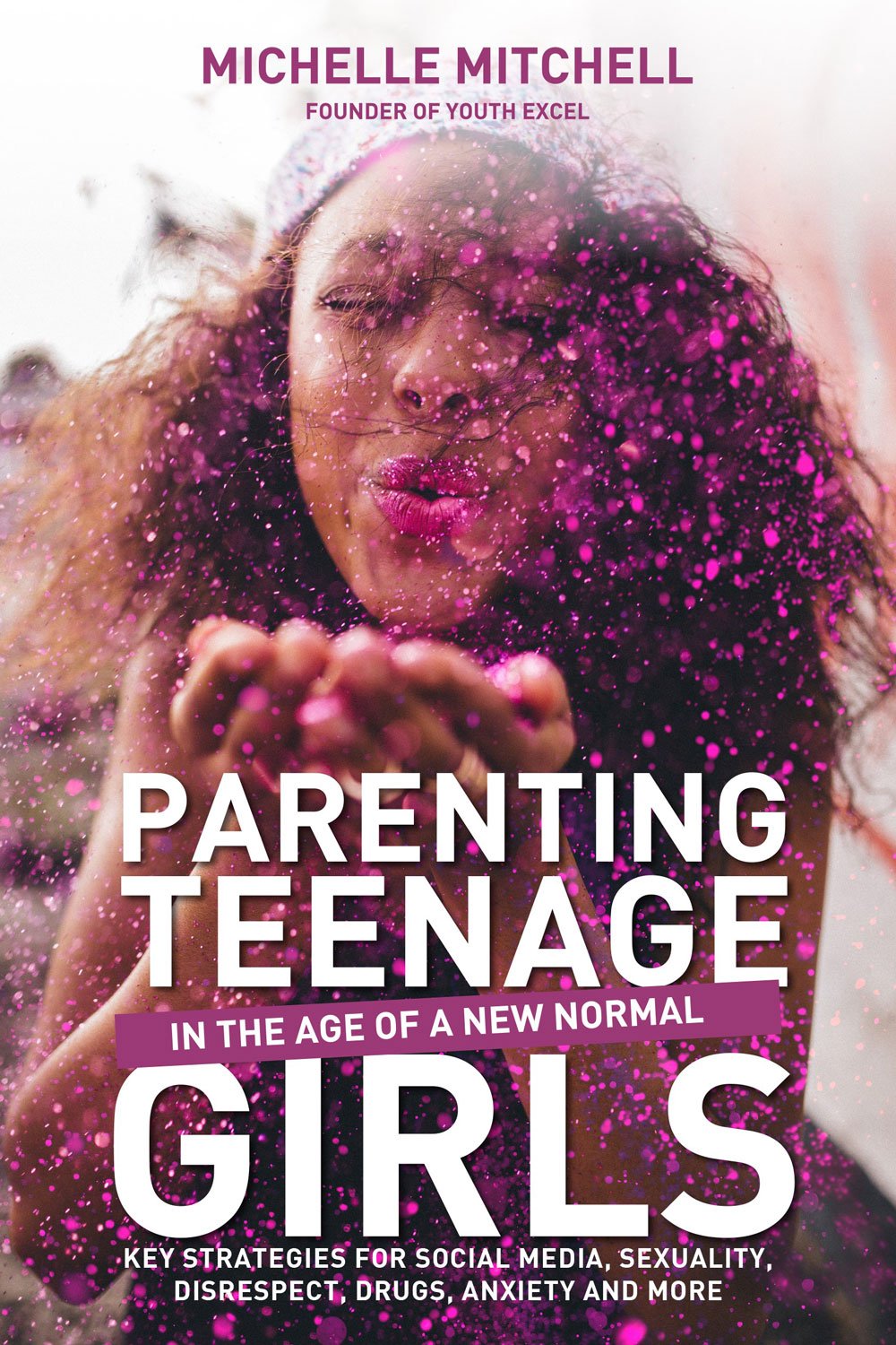 Cover of the book Parenting Girls in the Age of a New Normal. Has an image of a teen girl blowing a handful of purple glitter towards the camera.