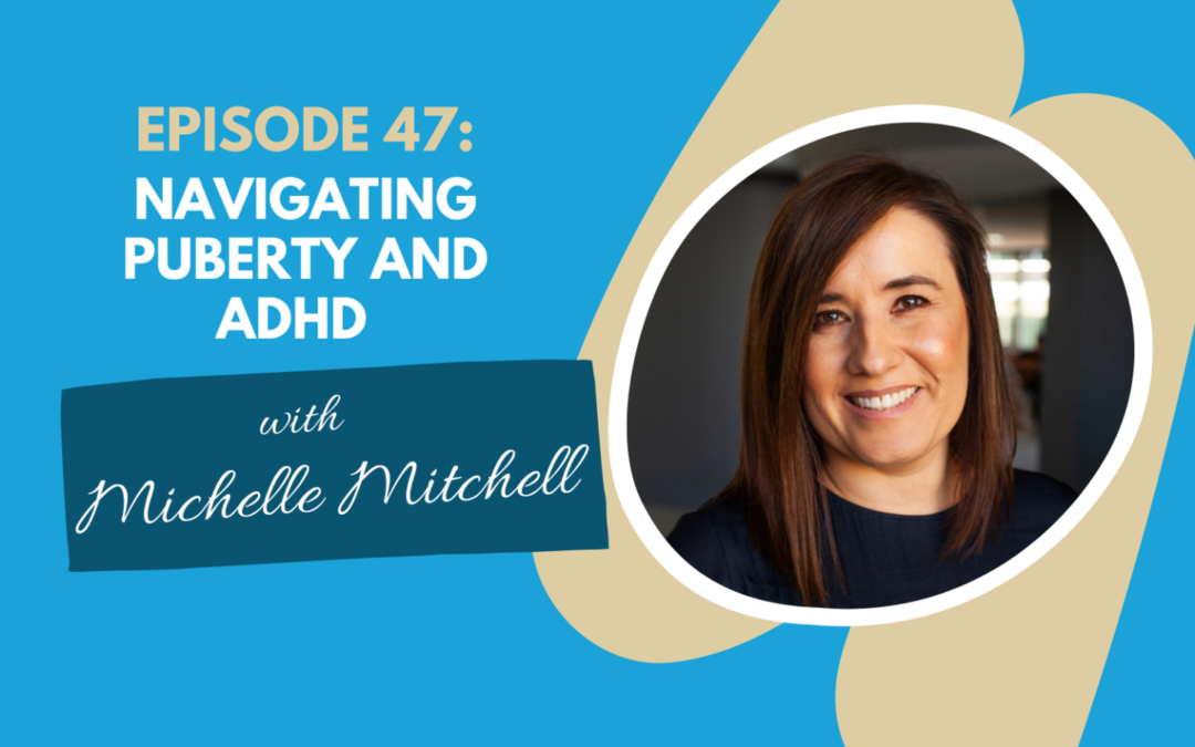 Navigating Puberty and ADHD with Michelle Mitchell