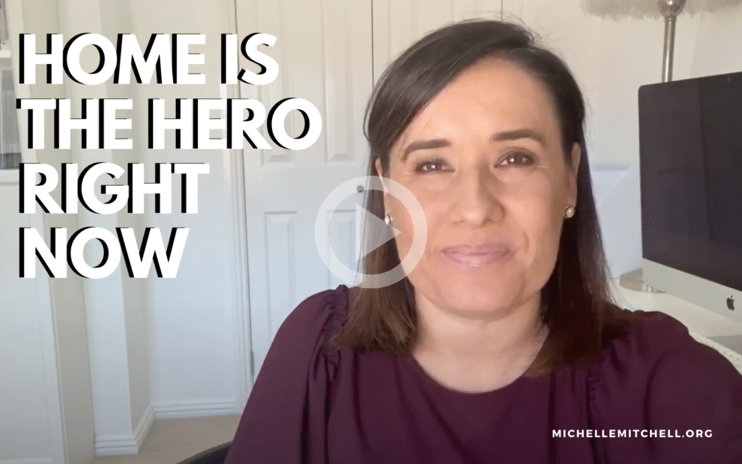 Home is the Hero Right Now: Following Our Inner Compass to a Safe Place