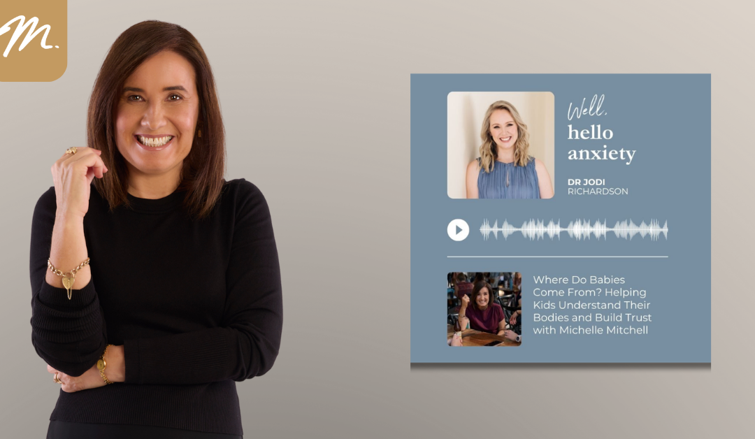 Where Do Babies Come From? Helping Kids Understand Their Bodies and Build Trust – A Podcast with Dr Jodi Richardson and Michelle Mitchell